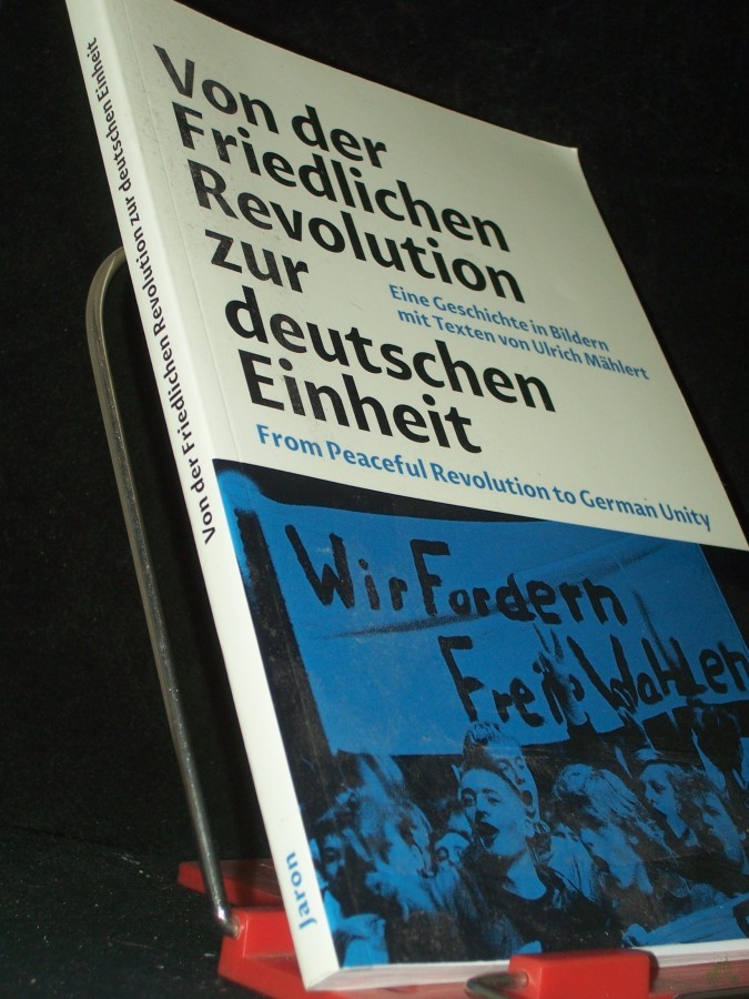 Product image 1 of the product “Von der Friedlichen Revolution zur Deutschen Einheit = From Peaceful Revolution to German Unity / eine Geschichte in Bildern von Ulrich Mählert ; herausgegeben von der Bundesstiftung zur Aufarbeitung der SED-Diktatur ”