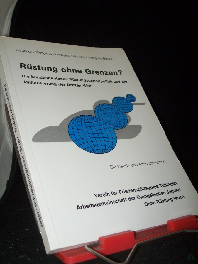 Product image 1 of the product “Rüstung ohne Grenzen? : Die bundesdeutsche Rüstungsexportpolitik und die Militarisierung der dritten Welt ; ein Hand- und Materialienbuch / Uli Jäger ; Wolfgang Schwegler-Rohmeis ; Wolfgang Berger. Verein für Friedenspädagogik Tübingen ; Ar ”