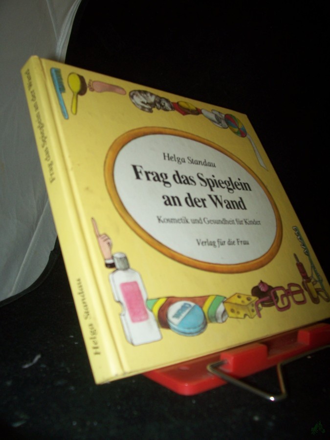 Artikelbild 1 des Artikels “Frag das Spieglein an der Wand : Kosmetik und Gesundheit für Kinder / Helga Standau. [Ill. Christine Richter] “
