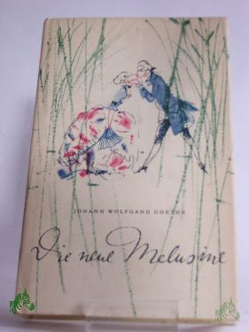 Product image 1 of the product “Die neue Melusine : e. Ausw. / Johann Wolfgang Goethe. Hrsg. u. mit e. Nachw. vers. von Herbert Greiner-Mai. Illustrationen von Bernhard Nast ”