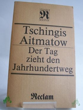 Product image 1 of the product “Der Tag zieht den Jahrhundertweg : Roman ; aus d. Russ. / Tschingis Aitmatow. Übers. von Charlotte Kossuth ”