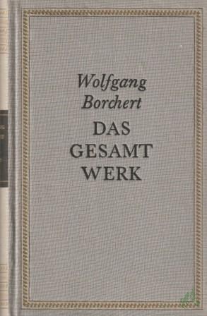 Artikelbild 1 des Artikels “Das Gesamtwerk / Wolfgang Borchert. Mit e. biograph. Nachw. von Bernhard Meyer-Marwitz “