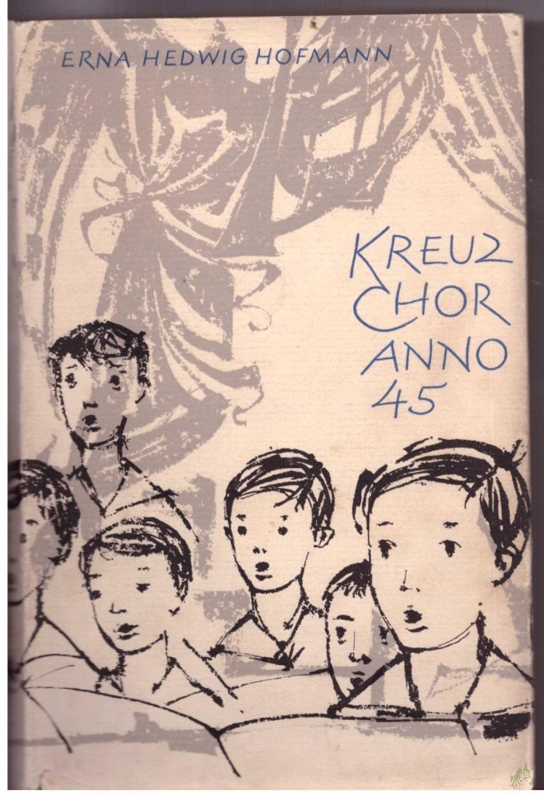 Artikelbild 1 des Artikels “Kreuzchor Anno 45 : Ein Roman um d. Kantor u. seine Kruzianer / Erna Hedwig Hofmann. [Ill. von Kurt Eichler] “