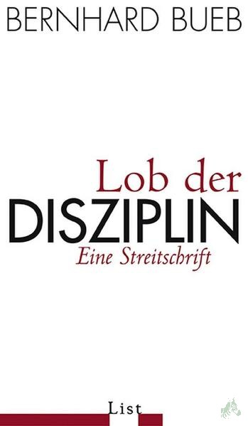 Product image 1 of the product “Lob der Disziplin : eine Streitschrift / Bernhard Bueb ”
