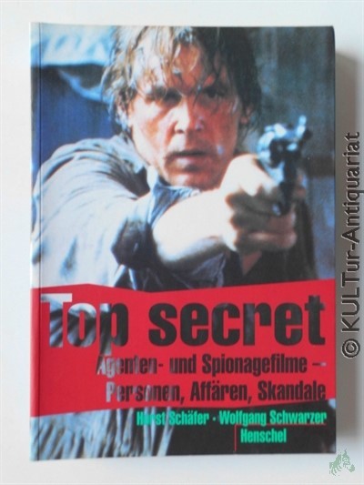 Product image 1 of the product “Top secret : Agenten- und Spionagefilme ; Personen, Affären, Skandale / Horst Schäfer ; Wolfgang Schwarzer ”