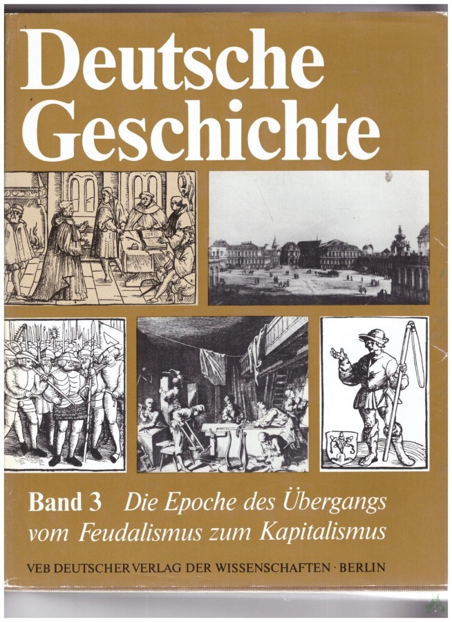Product image 1 of the product “Deutsche Geschichte Teil: Bd. 3., Die Epoche des Übergangs vom Feudalismus zum Kapitalismus von den siebziger Jahren des 15. Jahrhunderts bis 1789 / Autorenkollektiv: Adolf Laube u. Günter Vogler (Leiter)... ”