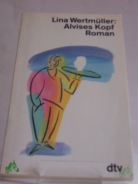 Product image 1 of the product “Alvises Kopf : Roman / Lina Wertmüller. Dt. von Dagmar Türk-Wagner ”