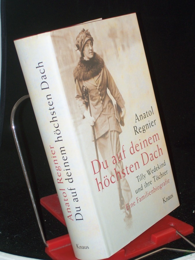 Artikelbild 1 des Artikels “Du auf deinem höchsten Dach : Tilly Wedekind und ihre Töchter ; eine Familienbiografie / Anatol Regnier “