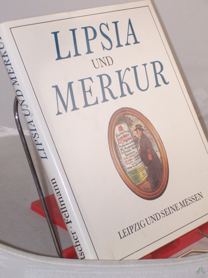Artikelbild 1 des Artikels “Lipsia und Merkur : Leipzig und seine Messen / Klaus Metscher ; Walter Fellmann “