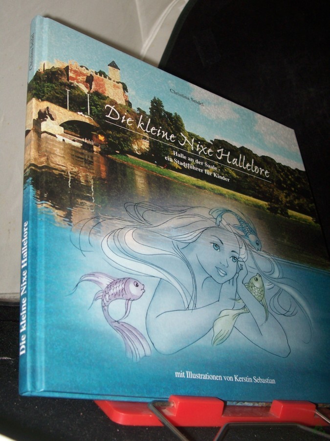 Product image 1 of the product “Die kleine Nixe Hallelore : Halle an der Saale - ein Stadtführer für Kinder / Christina Seidel. Mit Ill. von Kertin Sebastian ”