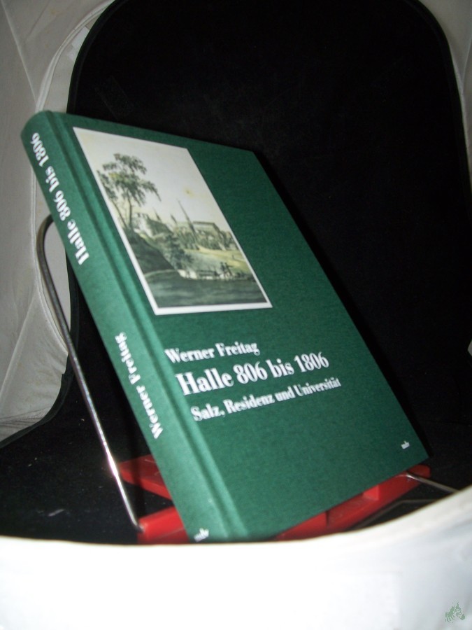 Product image 1 of the product “Halle 806 bis 1806 : Salz, Residenz und Universität ; eine Einführung in die Stadtgeschichte / von Werner Freitag unter Mitarb. von Andrea Thiele ”
