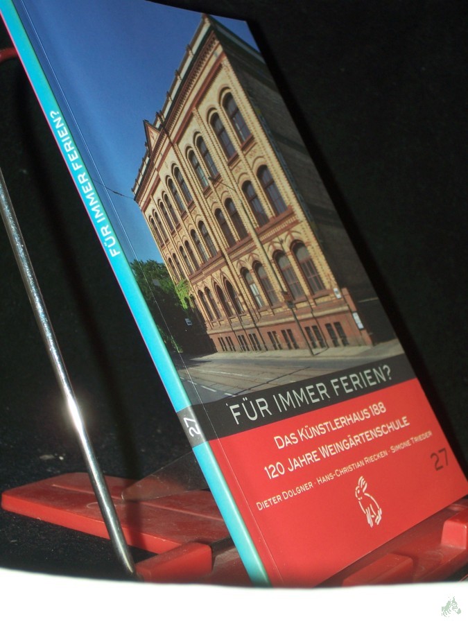 Product image 1 of the product “Für immer Ferien? : das Künstlerhaus 188 - 120 Jahre Weingärtenschule / Dieter Dolgner ; Hans-Christian Riecken ; Simone Trieder. Mit einem Vorw. von Christian Feigl und Henryk Löhr sowie einem Prolog von Wolf Biermann ”