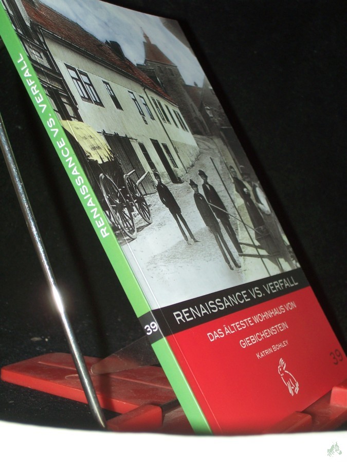 Product image 1 of the product “Renaissance vs. Verfall : das älteste Wohnhaus von Giebichenstein / Katrin Bohley ”