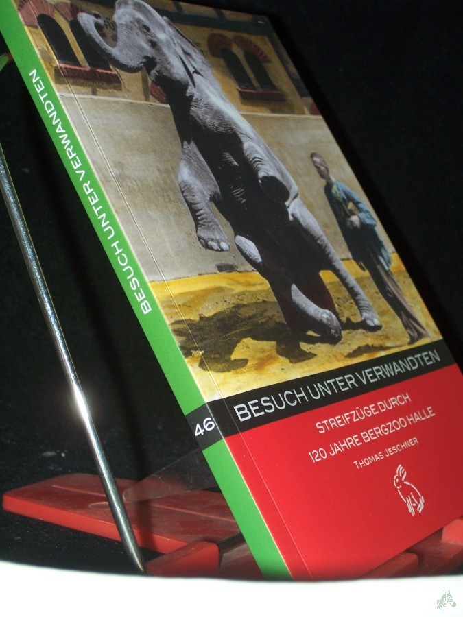 Product image 1 of the product “Besuch unter Verwandten : Streifzüge durch 120 Jahre Bergzoo Halle / Thomas Jeschner ”