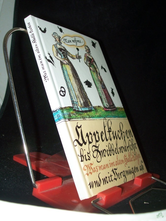 Product image 1 of the product “Appelkuchen bis Zwibbelwurscht - Was man im alten Halle kochte und mit Vergnügen aß - 74 Kochrezepte Sprichwörter Zitate Kuriositäten aus Urgroßmutters Küche ”