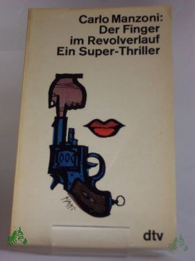 Artikelbild 1 des Artikels “Der Finger im Revolverlauf : Ein Super-Thriller mit e. Detektiv, der d. Hartgesottenen spielt, e. geschwänzten Sozius, e. kopierstiftblauäugigen Witwe u.a. aussergewöhnl. Persönlichkeiten. Scheinbar made in USA, aber eben nur scheinbar. Lac “
