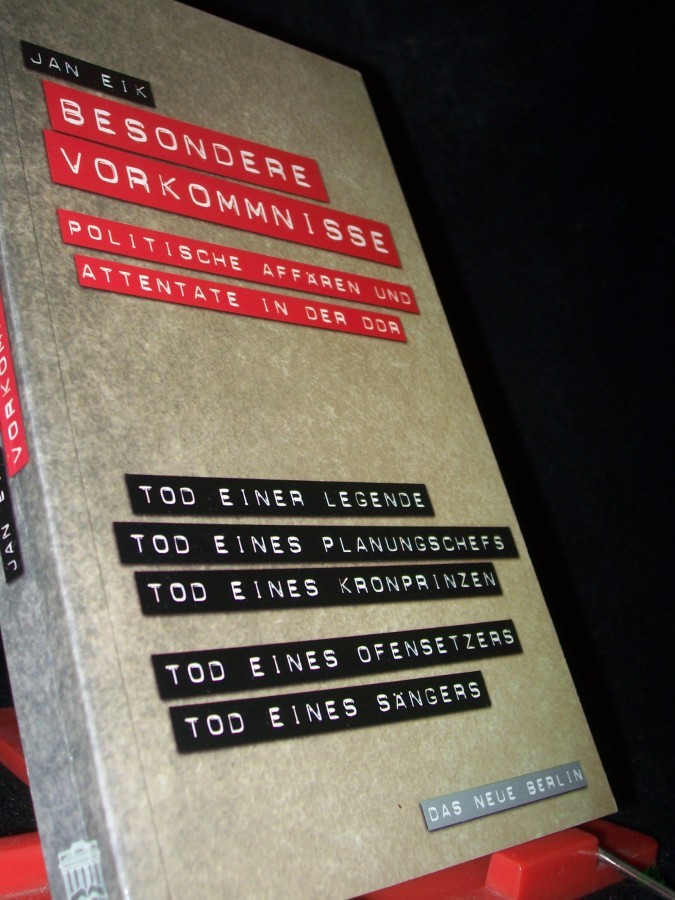 Product image 1 of the product “Besondere Vorkommnisse : politische Affären und Attentate in der DDR / Jan Eik. Mit einem Beitr. von Klaus Behling ”