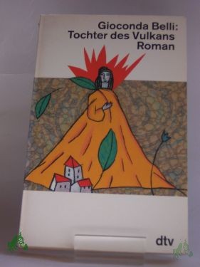 Product image 1 of the product “Tochter des Vulkans : Roman / Gioconda Belli. Aus dem nicaraguanischen Span. von Lutz Kliche ”
