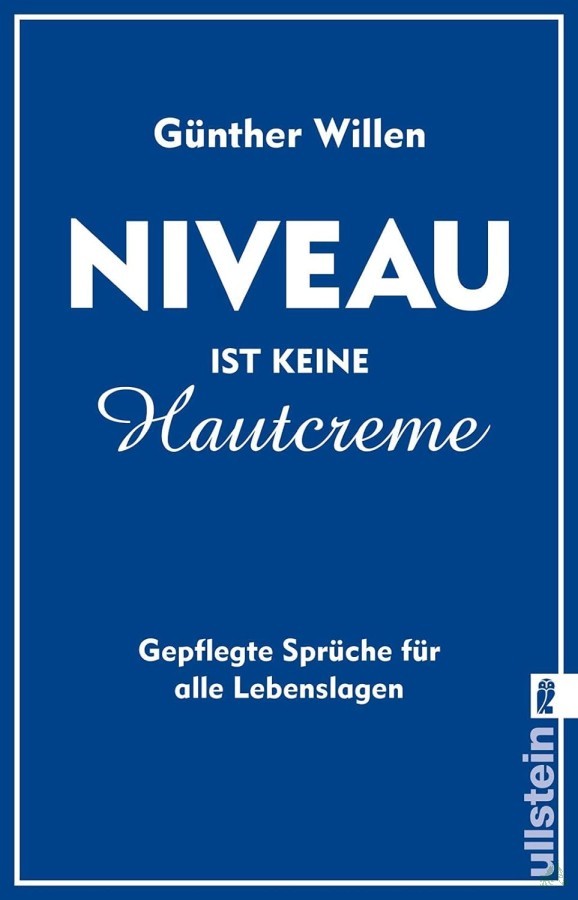 Product image 1 of the product “Niveau ist keine Hautcreme : gepflegte Sprüche für alle Lebenslagen / Günther Willen ”