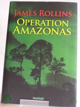 Product image 1 of the product “Operation Amazonas : Roman / James Rollins. Aus dem Amerikan. von Norbert Stöbe ”