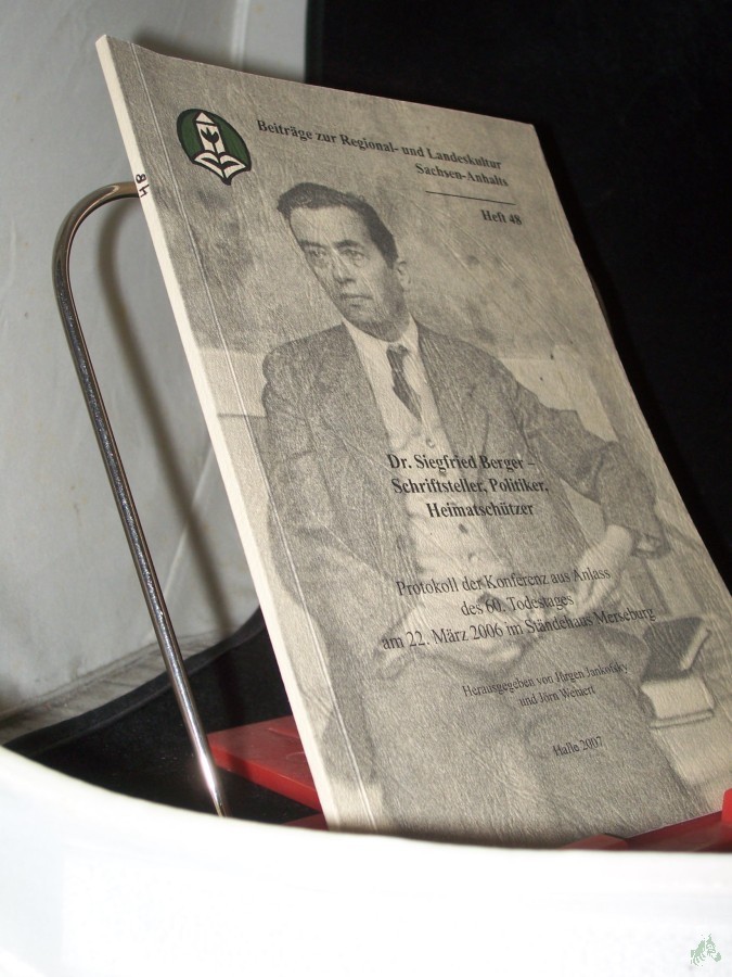 Product image 1 of the product “Dr. Siegfried Berger - Schriftsteller, Politiker, Heimatschützer : Protokoll der Konferenz aus Anlass des 60. Todestages am 22. März 2006 im Ständehaus Merseburg / hrsg. von Jürgen Jankofsky und Jörn Weinert. [Landesheimatbund Sachsen-Anhal ”