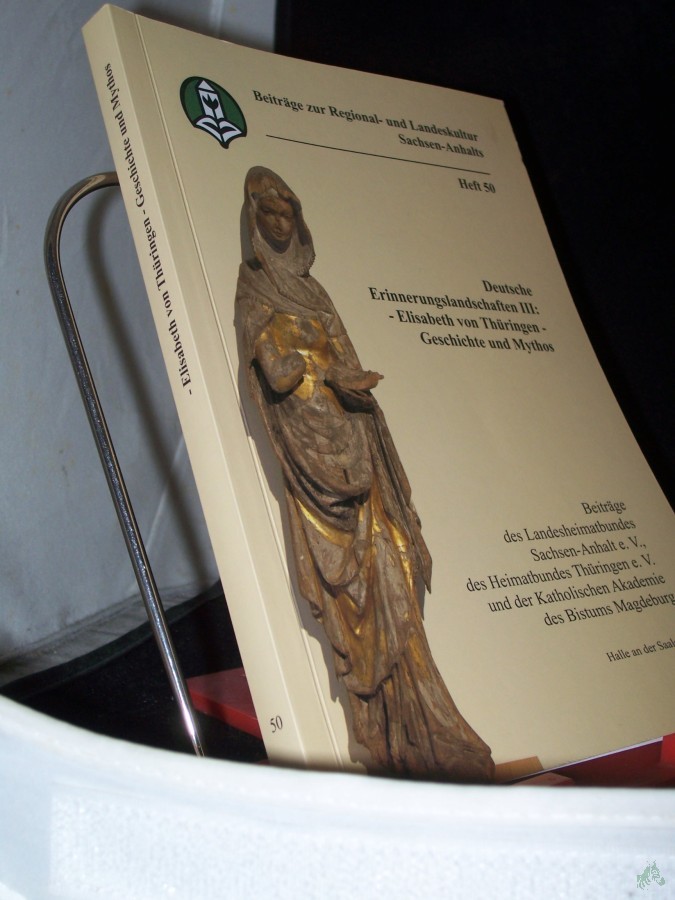 Product image 1 of the product “Deutsche Erinnerungslandschaften Teil: 3., Elisabeth von Thüringen - Geschichte und Mythos / [Red.: Annette Schneider ; Justus H. Ulbricht] ”