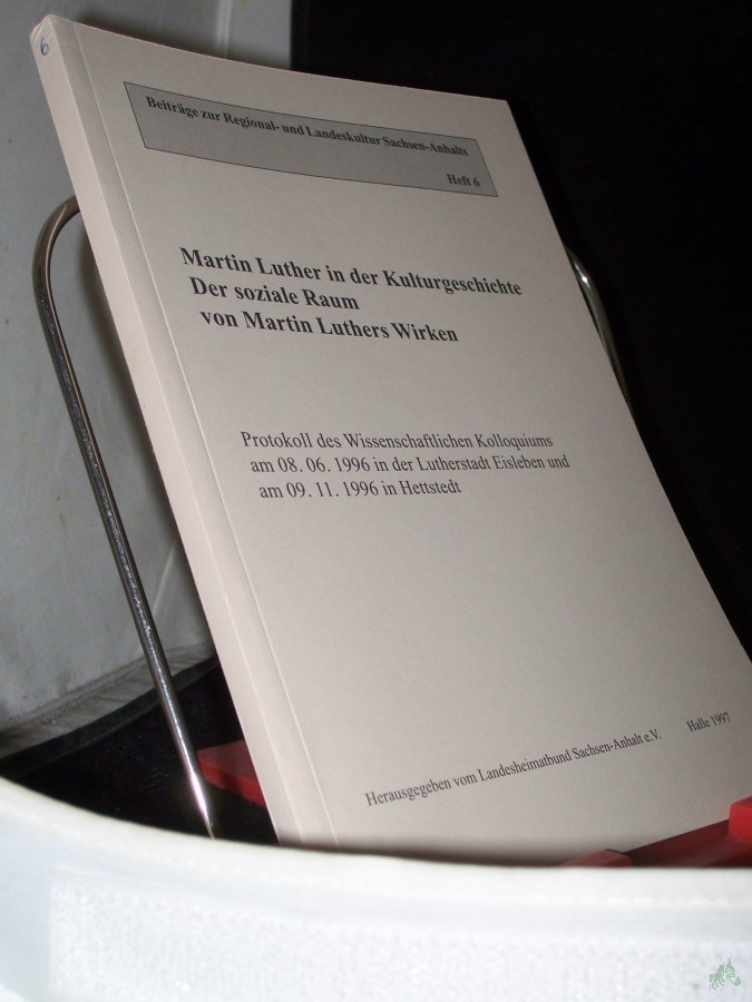 Artikelbild 1 des Artikels “Martin Luther in der Kulturgeschichte - der soziale Raum von Martin Luthers Wirken : Protokoll des wissenschaftlichen Kolloquiums am 8.6.1996 in der Lutherstadt Eisleben und am 9.11.1996 in Hettstedt / hrsg. vom Landesheimatbund Sachsen-Anh “