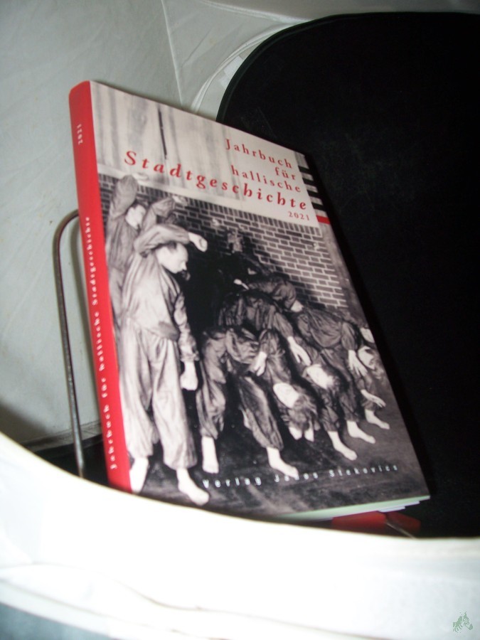 Product image 1 of the product “Jahrbuch für hallische Stadtgeschichte 2021 / Ralf Jacob, Annika Sieber, Philipp Höhn, Lucas Wölbing, Johanna Keller [und weitere] ”