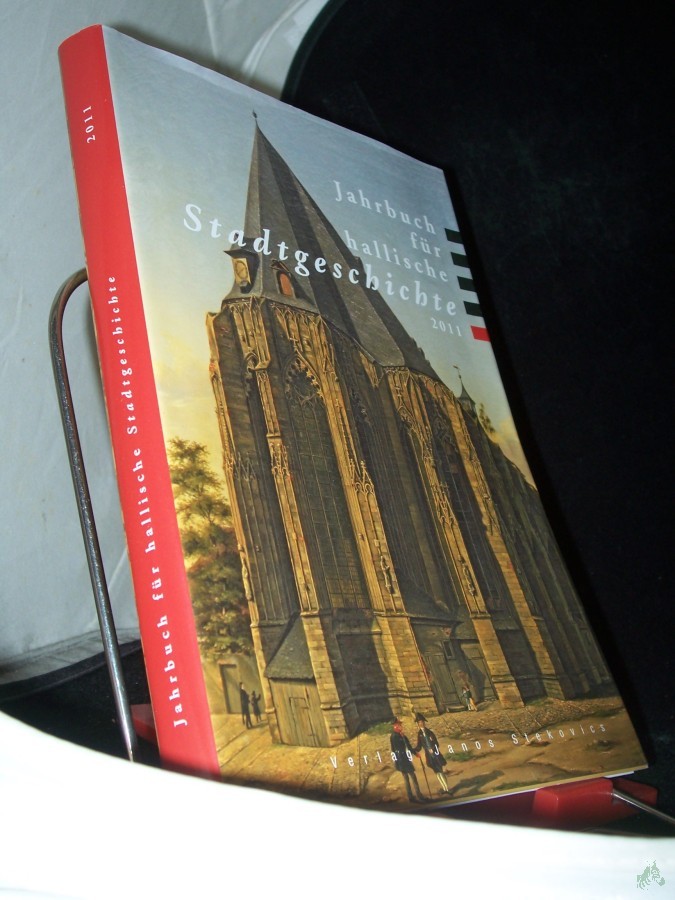 Product image 1 of the product “Jahrbuch für hallische Stadtgeschichte 2011: Herausgegeben in Verbindung mit dem Verein für hallische Stadtgeschichte e. V. von der Stadt Halle ”