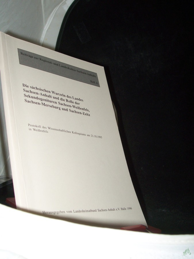 Artikelbild 1 des Artikels “Die sächsischen Wurzeln des Landes Sachsen-Anhalt und die Rolle der Sekundogenituren Sachsen-Weissenfels, Sachsen-Merseburg und Sachsen-Zeitz : Protokoll des wissenschaftlichen Kolloquiums am 21.10.1995 in Weissenfels / hrsg. vom Landesheim “
