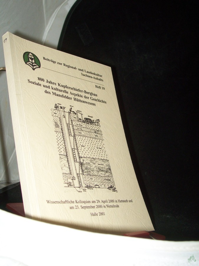 Product image 1 of the product “800 Jahre Kupferschiefer-Bergbau : soziale und kulturelle Aspekte der Geschichte des Mansfelder Hüttenwesens ; wissenschaftliche Kolloquien am 29. April 2000 in Hettstedt und am 23. September 2000 in Wettelrode / [Landesheimatbund Sachsen-A ”