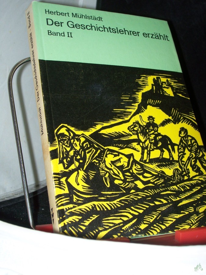 Artikelbild 1 des Artikels “Mühlstädt, Herbert: Der Geschichtslehrer erzählt Teil: Bd. 2. “
