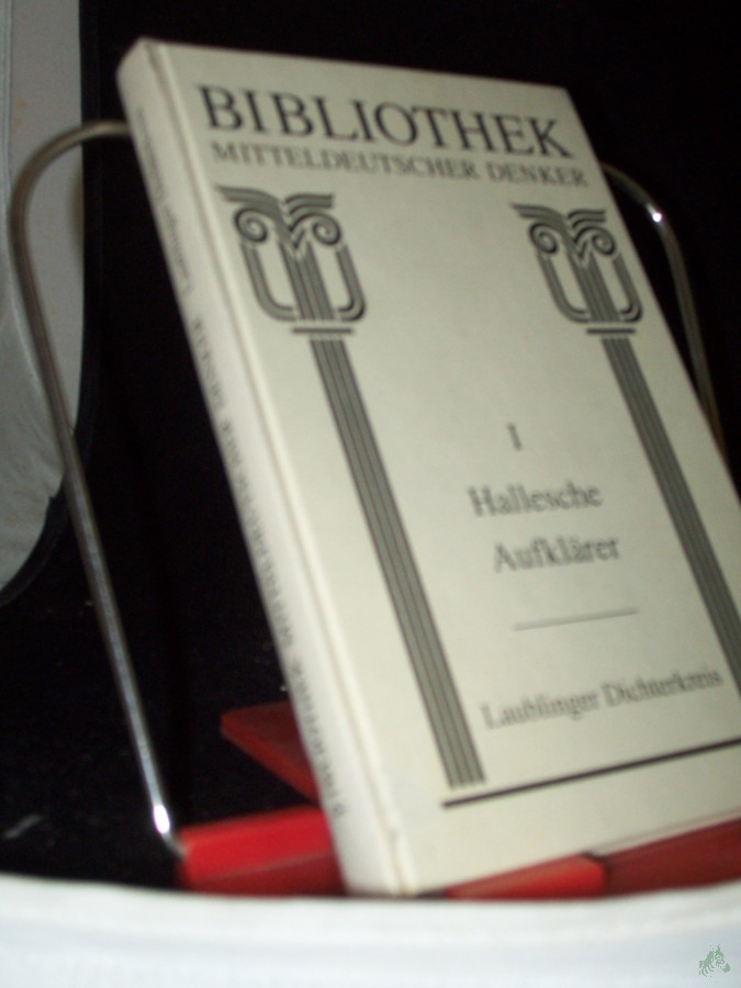 Product image 1 of the product “Bibliothek mitteldeutscher Denker Teil: Abt. 1,, Hallesche Aufklärer / Bd. 5., Laublinger Dichterkreis / hrsg., bearb. und mit begleitenden Texten vers. von E. Bartsch und J. Sailer ”