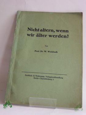 Artikelbild 1 des Artikels “Nicht altern, wenn wir älter werden! / W. Weisbach “