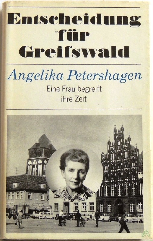 Artikelbild 1 des Artikels “Entscheidung für Greifswald : Autobiographie / Angelika Petershagen. [Mitarb.: Gunnar Müller-Waldeck] “