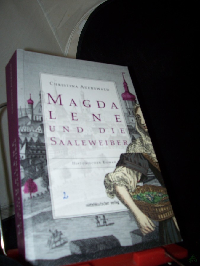 Product image 1 of the product “Magdalene und die Saaleweiber : historischer Roman / Christina Auerswald ”