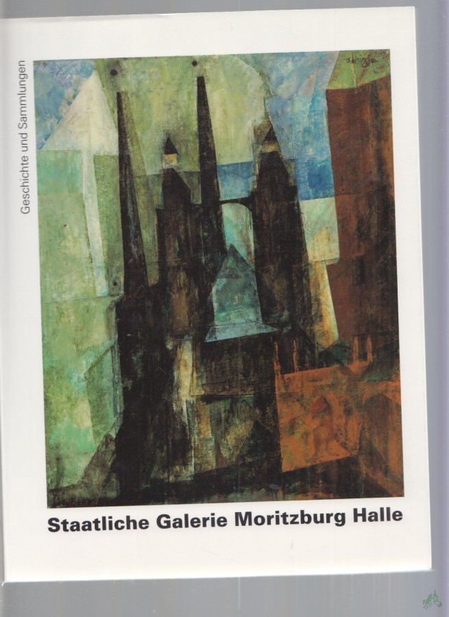 Artikelbild 1 des Artikels “Staatliche Galerie Moritzburg Halle : Geschichte und Sammlungen / [Hrsg.: Staatliche Galerie Moritzburg Halle. Red.: Peter Romanus...] “