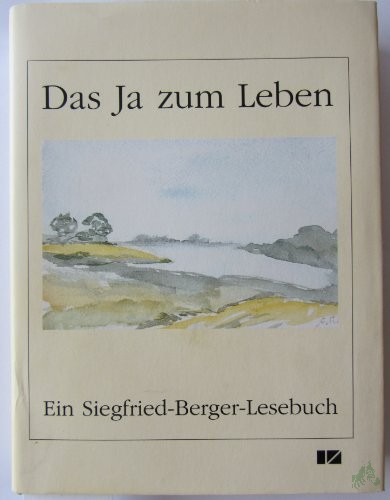 Artikelbild 1 des Artikels “Das Ja zum Leben ist der Inhalt aller Kunst : ein Siegfried-Berger-Lesebuch / hrsg. vom Literaturbüro Sachsen-Anhalt e.V. in Verbindung mit dem Landesheimatbund Sachsen-Anhalt e.V. Ausgew. und mit einer Studie von Hans-Martin Pleßke “