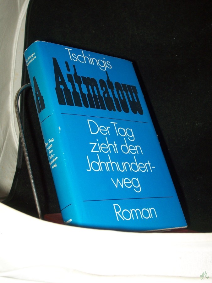 Artikelbild 1 des Artikels “Der Tag zieht den Jahrhundertweg : Roman / Tschingis Aitmatow. Aus d. Russ. von Charlotte Kossuth “