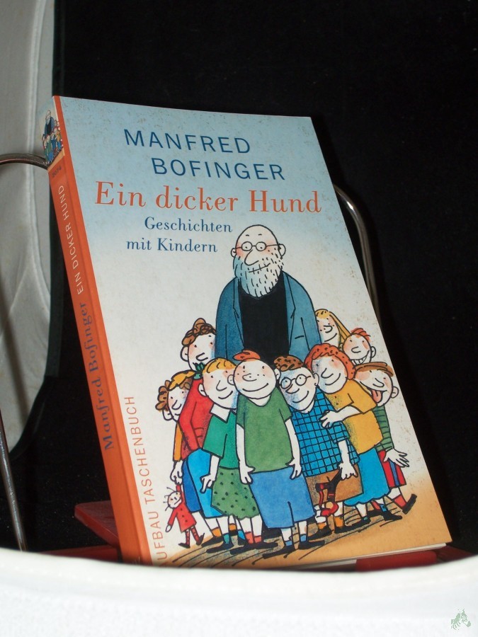 Product image 1 of the product “Ein dicker Hund : Geschichten mit Kindern ; mit trefflichen Porträts von Kinderhand und Vignetten des Autors / Manfred Bofinger ”