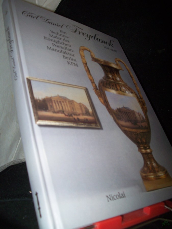 Artikelbild 1 des Artikels “Carl Daniel Freydanck : 1811 - 1887, e. Vedutenmaler d. KPM ; [Ausstellung d. Verwaltung d. Staatl. Schlösser u. Gärten Berlin u.d. Staatl. Porzellan-Manufaktur Berlin (KPM), Schloss Charlottenburg, Knobelsdorff-Flügel, 6. Juni - 30. August “