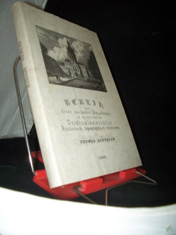 Product image 1 of the product “Berlin und seine nächsten Umgebungen in malerischen Originalansichten : historisch-topographisch beschrieben / von Ludwig Rellstab ”