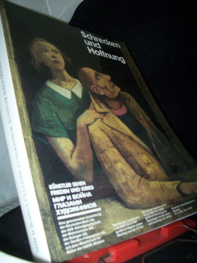 Product image 1 of the product “Schrecken und Hoffnung : Künstler sehen Frieden u. Krieg: e. gemeinsame Ausstellung d. Dt. Bank AG... u.d. Ministerium für Kultur d. UdSSR, Moskau ; Hamburger Kunsthalle, 1.10.1987 - 15.11.1987 ; Münchner Stadtmuseum, 10.12.1987 - 31.1.198 ”