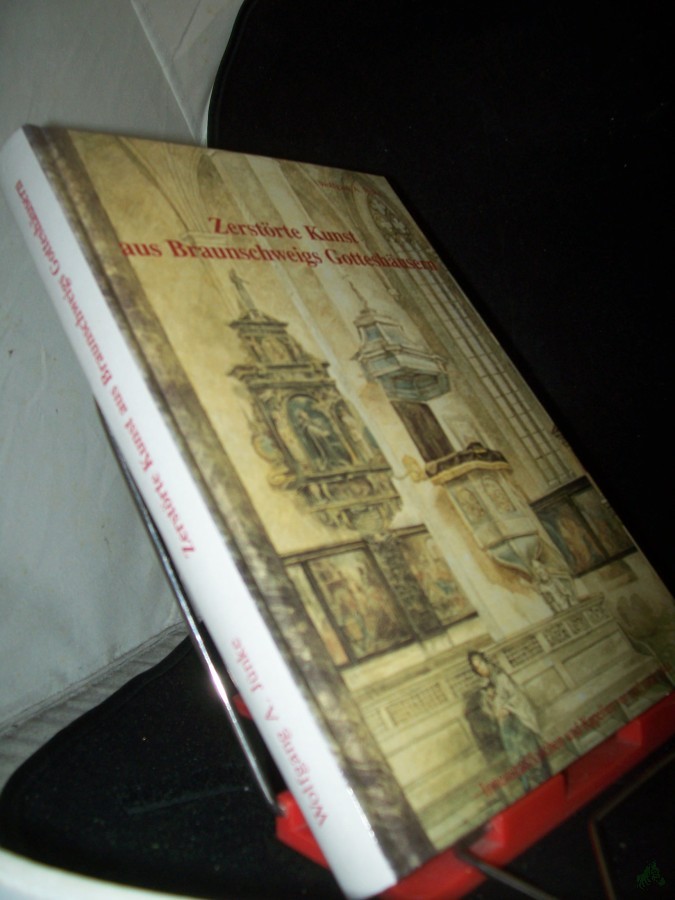 Product image 1 of the product “Zerstörte Kunst aus Braunschweigs Gotteshäusern : Innenstadtkirchen und Kapellen vor und nach 1944 / Wolfgang A. Jünke. [Hrsg. vom Ev.-Luth. Stadtkirchenverband und Propstei Braunschweig] ”