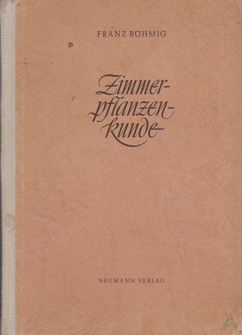 Artikelbild 1 des Artikels “Zimmerpflanzenkunde / Franz Böhmig. Unter Mitarb. [v.] Gisela Böhmig “