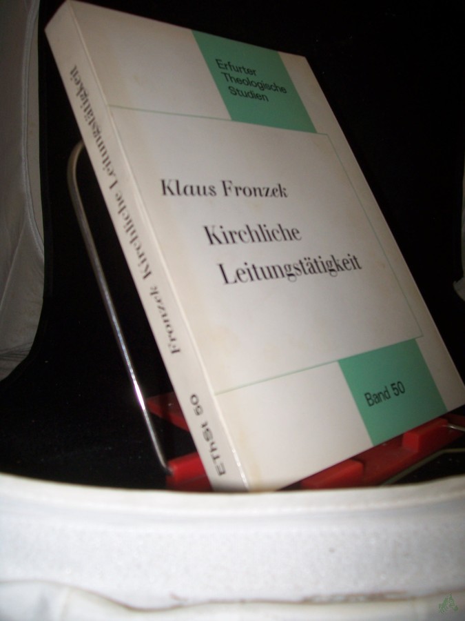 Product image 1 of the product “Kirchliche Leitungstätigkeit in der katholischen Pastoraltheologie der deutschen Aufklärung nach der Lehre von Franz Christian Pittroff (1739 - 1814) / von Klaus Fronzek ”