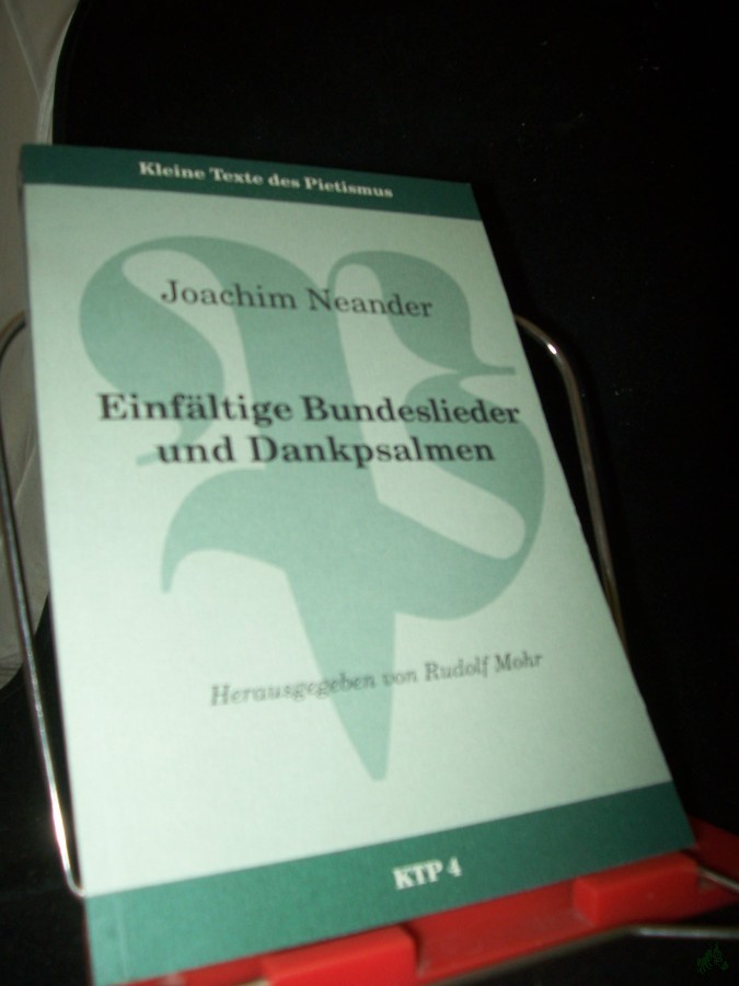 Product image 1 of the product “Einfältige Bundeslieder und Dankpsalmen / Joachim Neander. Hrsg. von Rudolph Mohr ”