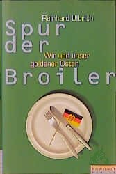 Artikelbild 1 des Artikels “Spur der Broiler : wir und unser goldener Osten / Reinhard Ulbrich “