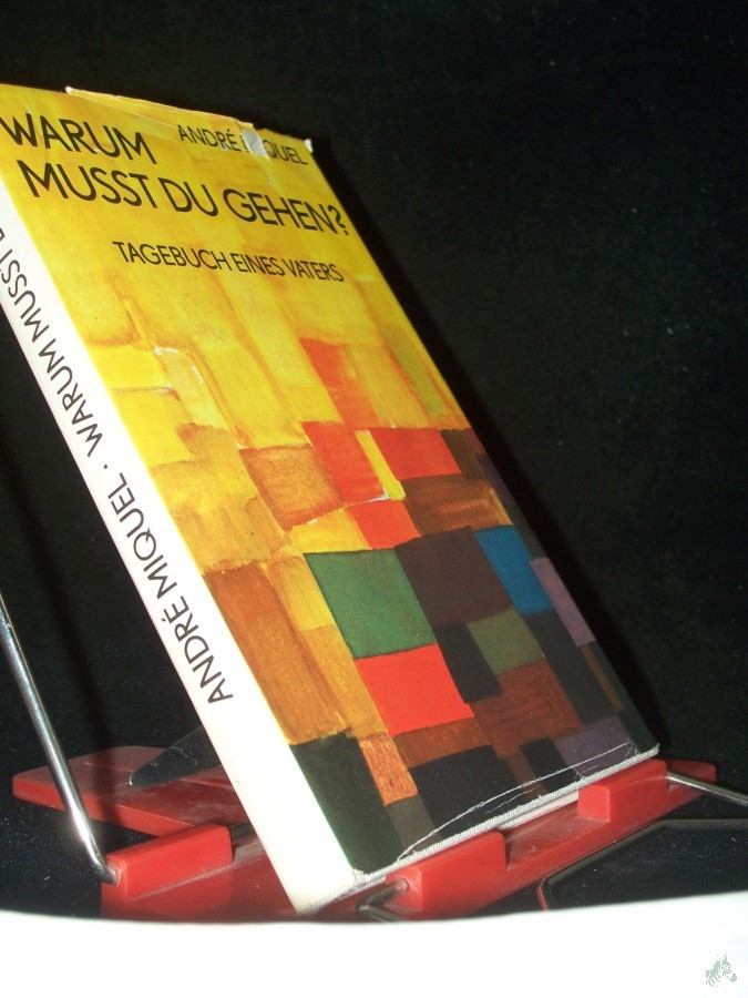 Artikelbild 1 des Artikels “Warum musst du gehen? : Tagebuch e. Vaters / André Miquel. [Aus d. Franz. von Lotte von Schaukal] “