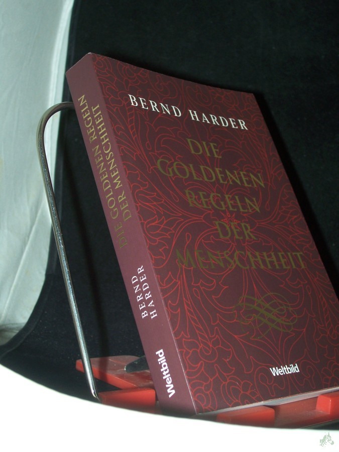 Product image 1 of the product “Die goldenen Regeln der Menschheit / was man tun muss, wenn man das Richtige tun möchte ; Lebensregeln, Gebote und Tugendkataloge vom Altertum bis heute / Bernd Harder ”